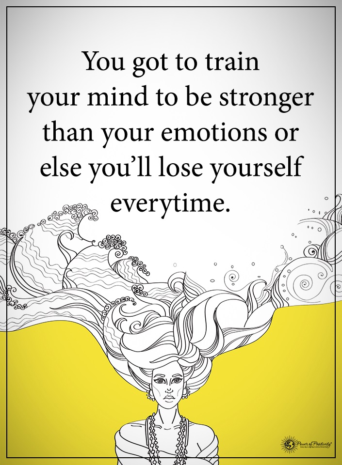 be stronger than your emotions