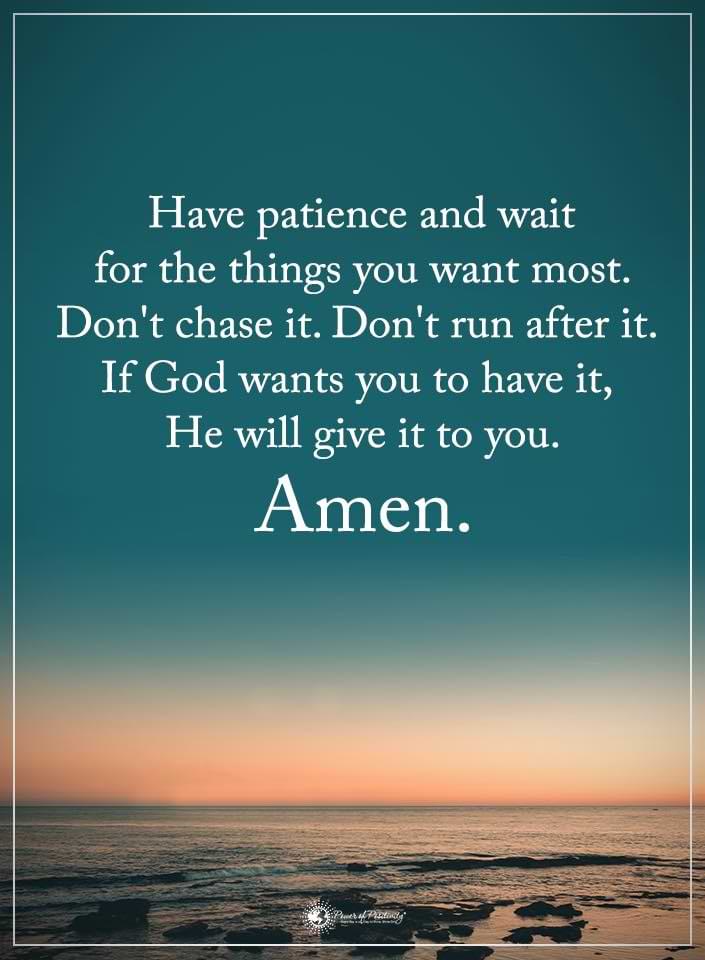 have patience and wait