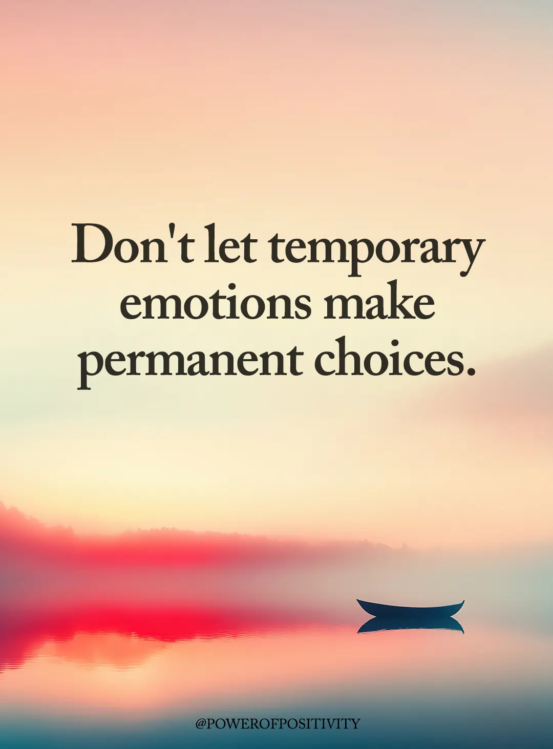 dont let temporary emotions